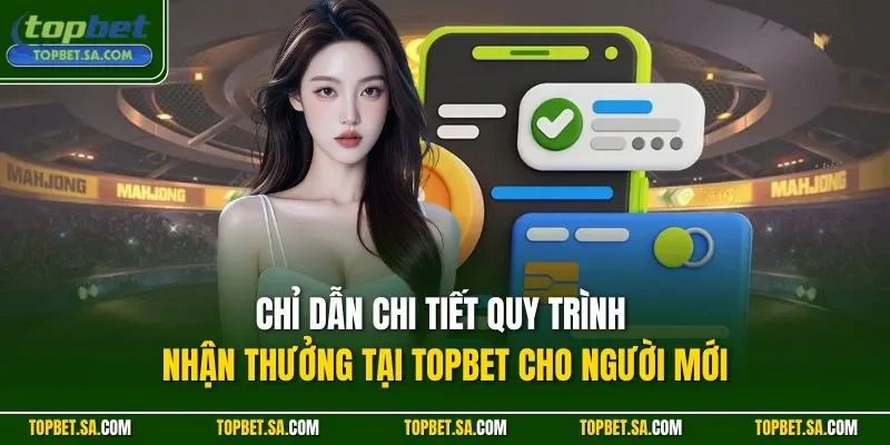 Chỉ dẫn chi tiết quy trình nhận thưởng tại TOPBET cho người mới