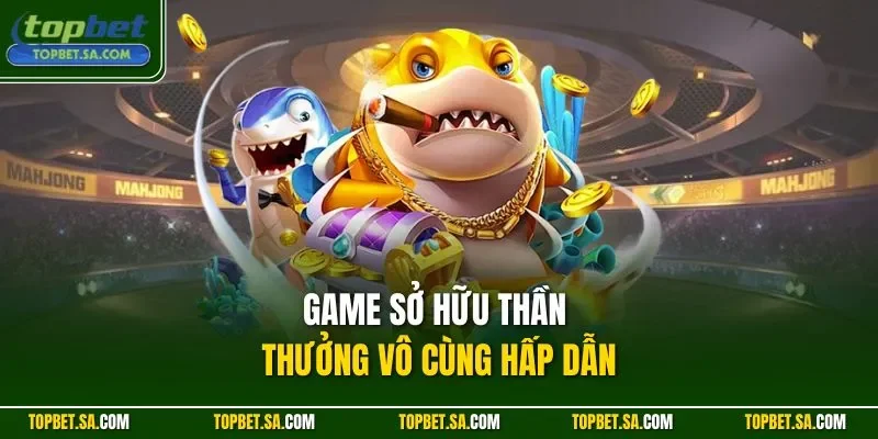 Game sở hữu thần thưởng vô cùng hấp dẫn