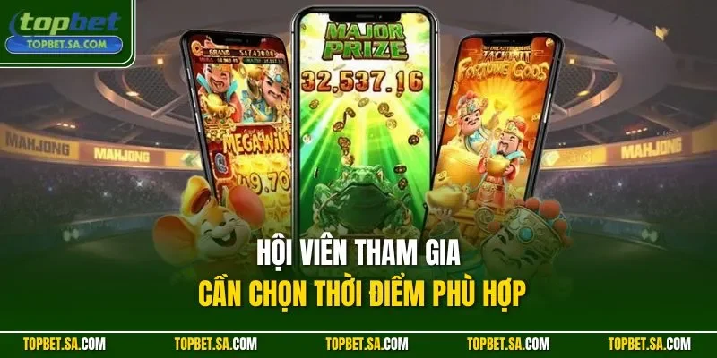 Hội viên tham gia cần chọn thời điểm phù hợp