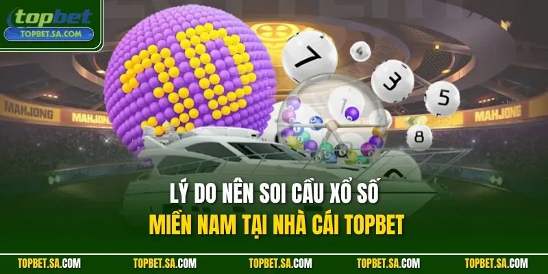 Lý do nên soi cầu xổ số miền Nam tại nhà cái Topbet