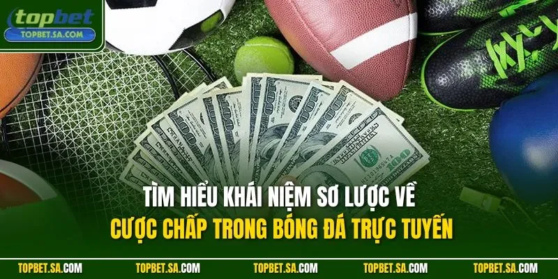 Tìm hiểu khái niệm sơ lược về cược chấp trong bóng đá trực tuyến